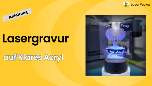 Klares Acryl Lasergravieren: Der Ultimative A-Z Guide für Anfänger