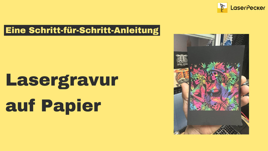 Papier lasergravieren: Schritt-für-Schritt-Anleitung für Einsteiger